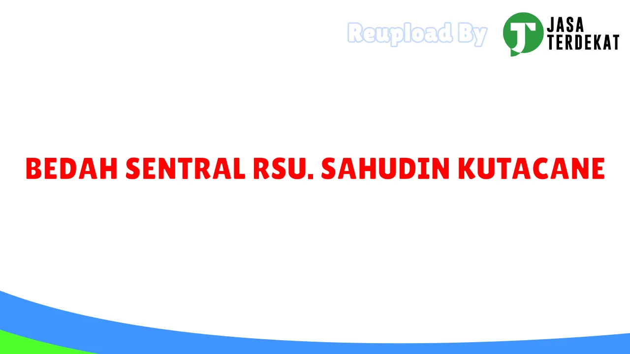 BEDAH SENTRAL RSU. SAHUDIN KUTACANE