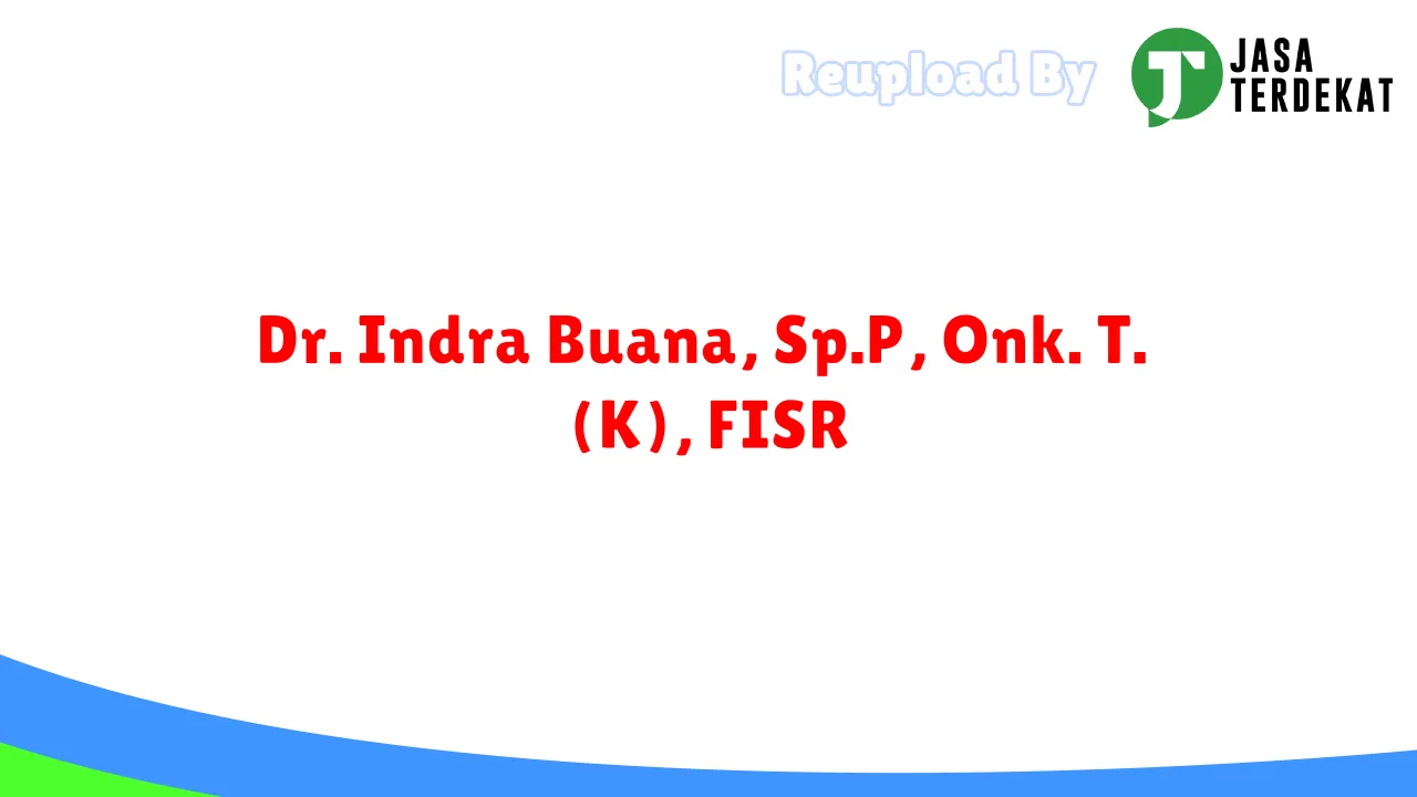 Dr. Indra Buana, Sp.P, Onk. T. (K), FISR