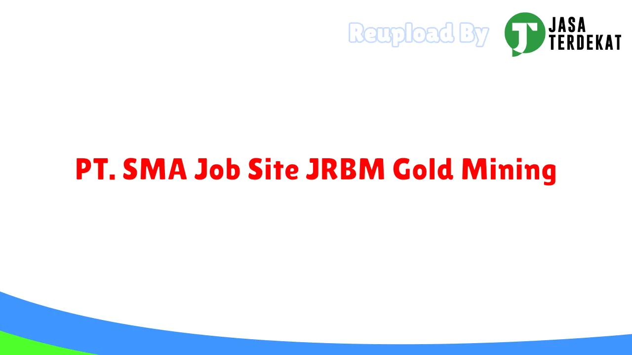 PT. SMA Job Site JRBM Gold Mining