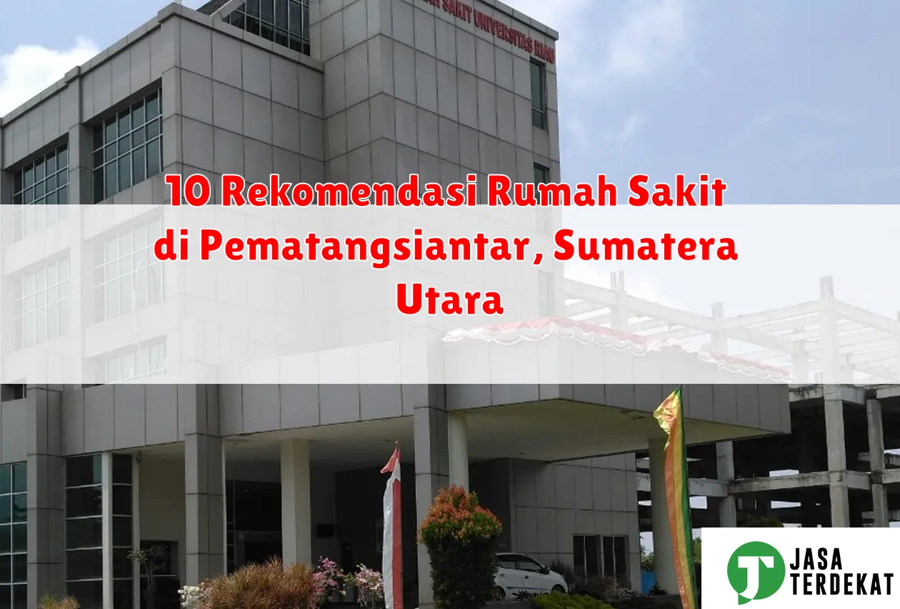10 Rekomendasi Rumah Sakit di Pematangsiantar, Sumatera Utara