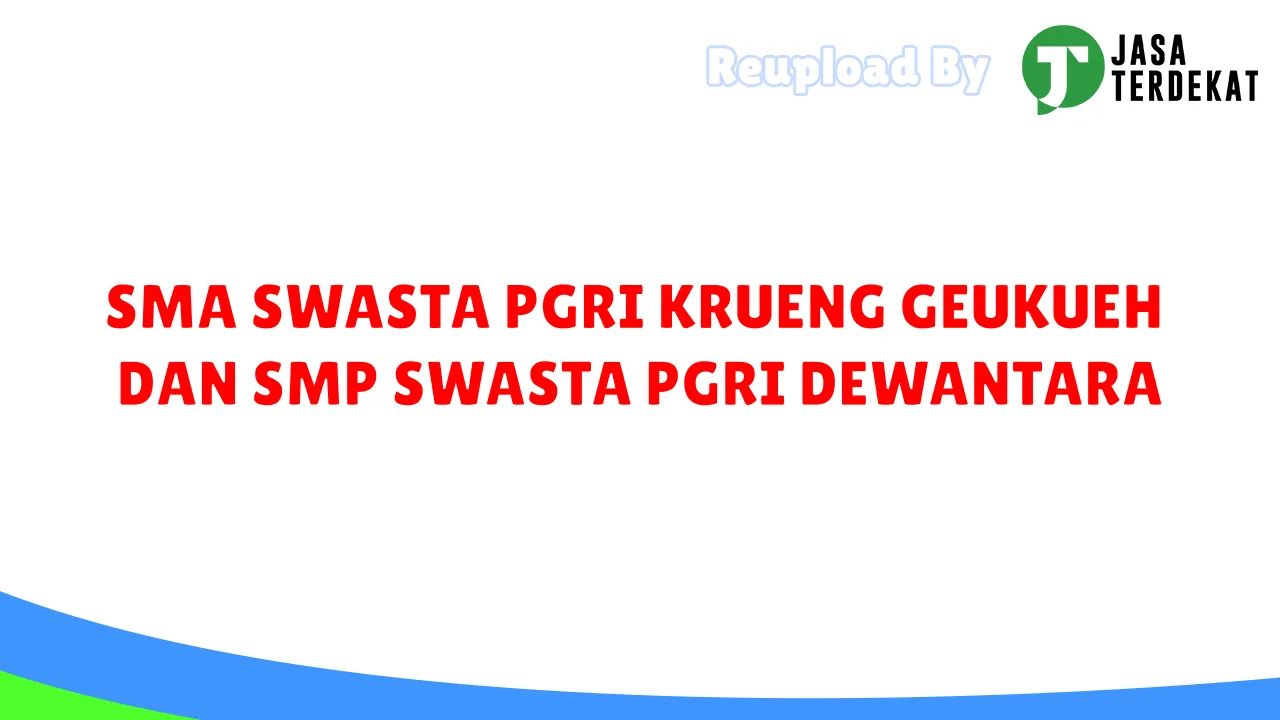 SMA SWASTA PGRI KRUENG GEUKUEH DAN SMP SWASTA PGRI DEWANTARA