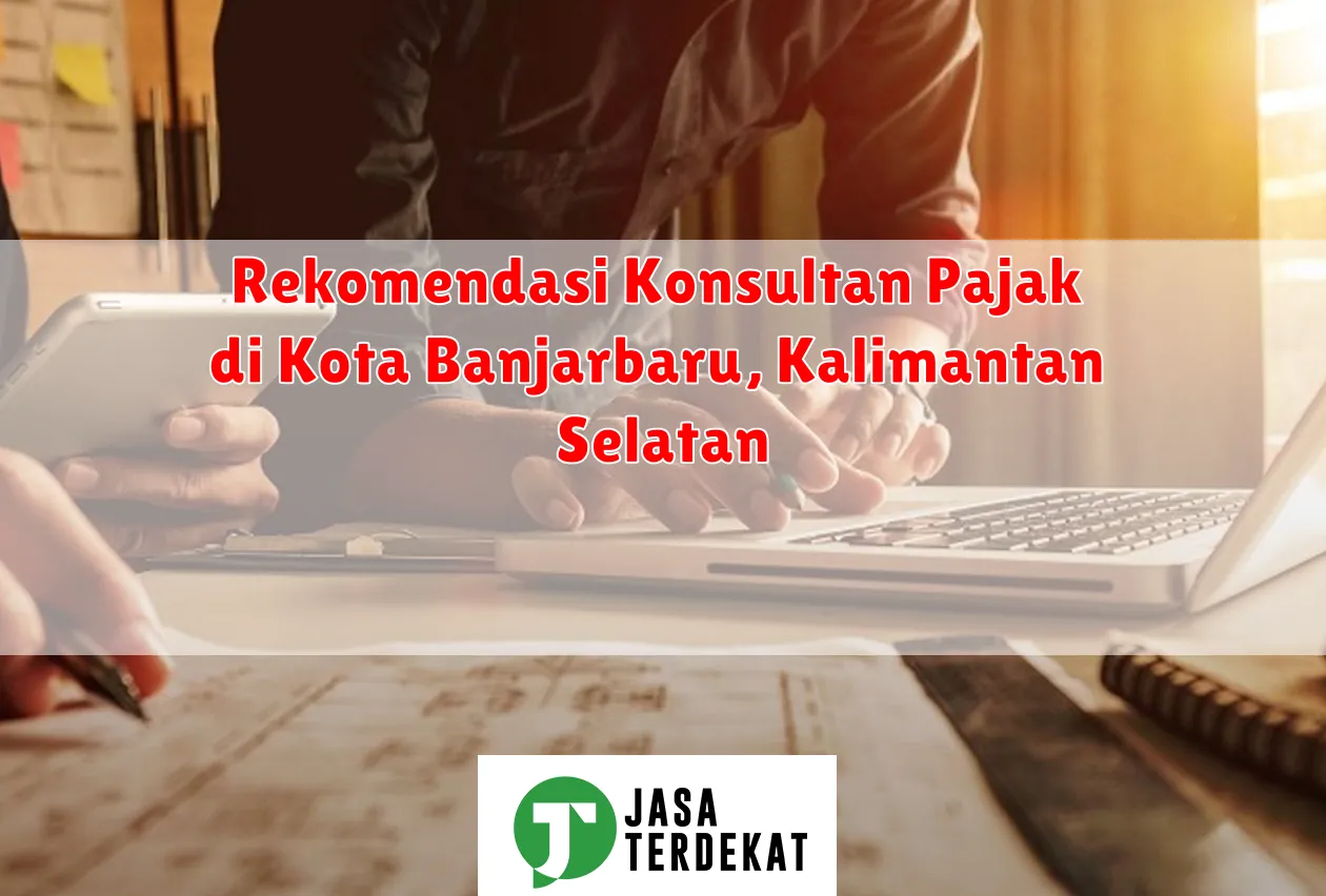 Rekomendasi Konsultan Pajak di Kota Banjarbaru, Kalimantan Selatan
