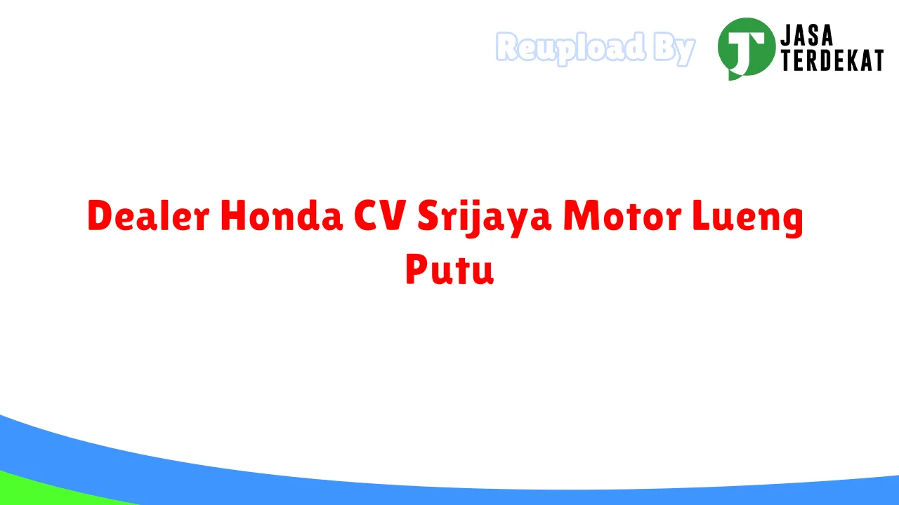 Dealer Honda CV Srijaya Motor Lueng Putu
