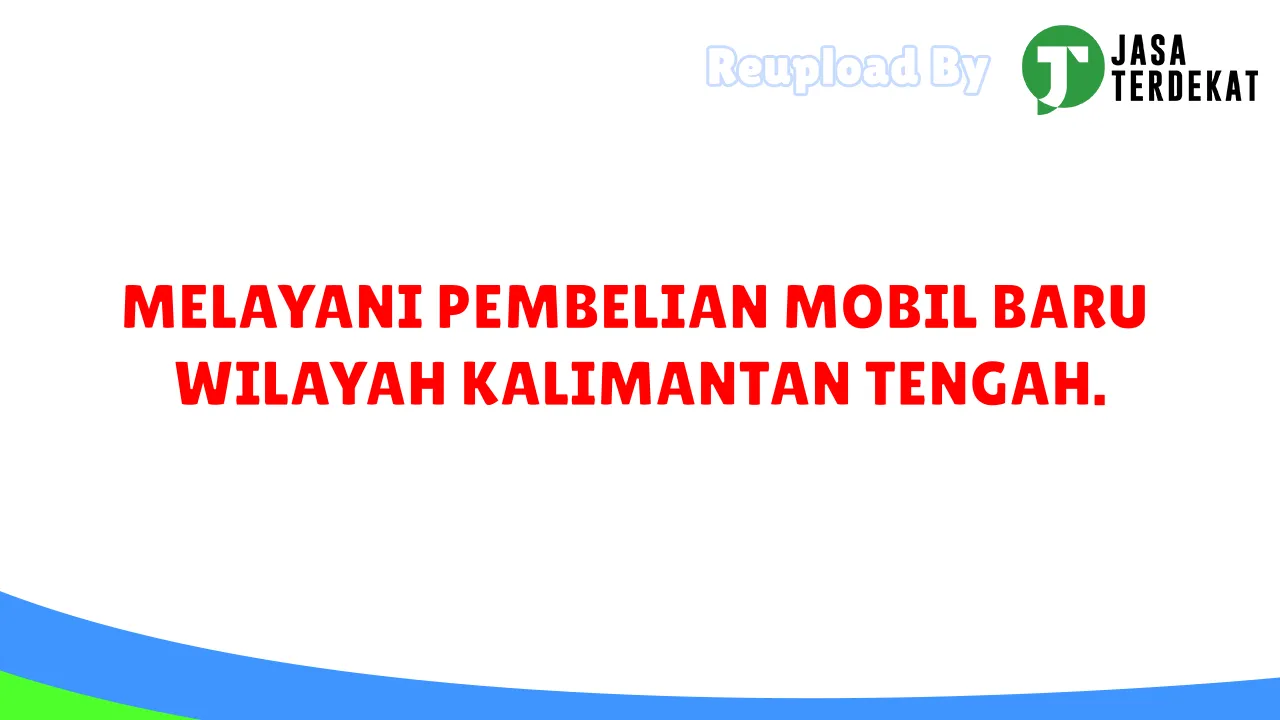 MELAYANI PEMBELIAN MOBIL BARU WILAYAH KALIMANTAN TENGAH.